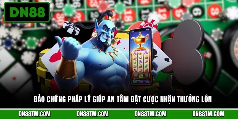 Bảo chứng pháp lý giúp an tâm đặt cược nhận thưởng lớn